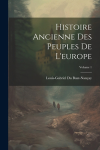 Histoire Ancienne Des Peuples De L'europe; Volume 1