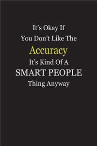 It's Okay If You Don't Like The Accuracy It's Kind Of A Smart People Thing Anyway