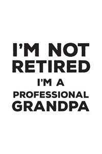 I'm Not Retired I'm A Professional Grandpa
