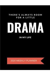 There's Always Room For A Little Drama In My Life - 2020 Weekly Planner