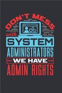 Don't Mess With Systems Administrators We Have Admin Rights