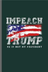 Impeach Trump He is not my President