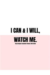 I Can And I Will, Watch Me (Day Designer Academic Planner 2019-2020)