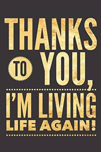 Thanks To You, I'm Living Life Again