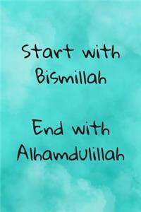 Start with Bismillah End with Alhamdulillah