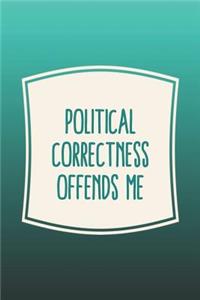 Political Correctness Offends Me