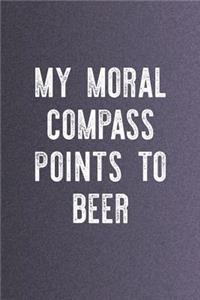 My Moral Compass Points To Beer