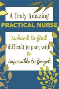 A Truly Amazing PRACTICAL NURSE Is Hard To Find Difficult To Part With & Impossible To Forget