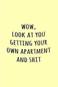 Wow, Look at you getting your own apartment and shit