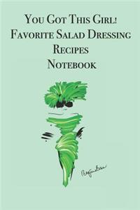You Got This Girl! Favorite Salad Dressing Recipes Notebook
