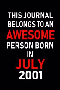 This Journal belongs to an Awesome Person Born in July 2001: Blank Lined July Birthday Journal Notebook Diary as Happy Birthday, Appreciation, Welcome, Farewell, Thank You, Christmas, Graduation gifts. ( Alter