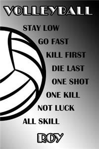 Volleyball Stay Low Go Fast Kill First Die Last One Shot One Kill Not Luck All Skill Roy