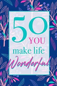 50 - You Make Life Wonderful