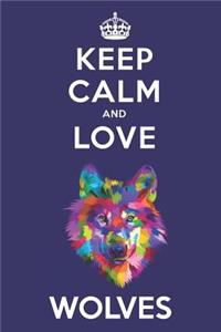 Keep Calm And Love Wolves