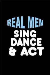 Real men sing & dance & act