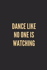 Dance Like No One Is Watching