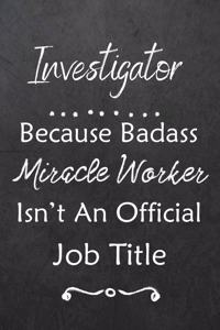 Investigator Because Bad Ass Miracle Worker Isn't An Official Job Title