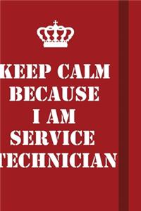 Keep Calm Because I Am Service Technician