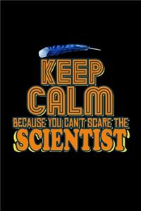 Keep calm because you can't scare the scientist