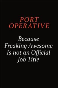 Port Operative Because Freaking Awesome Is Not An Official Job Title