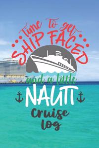 Time To Get Ship Faced and a Litte Nauti Cruise Log