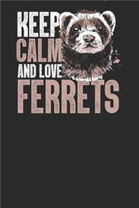 Keep Calm And Love Ferrets
