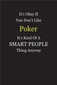 It's Okay If You Don't Like Poker It's Kind Of A Smart People Thing Anyway