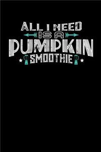 All I Need Is A Pumpkin Smoothie