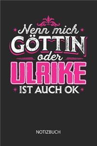 Nenn mich Göttin oder - Ulrike - ist auch OK - Notizbuch