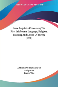 Some Enquiries Concerning The First Inhabitants Language, Religion, Learning And Letters Of Europe (1758)