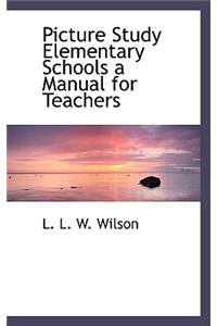 Picture Study Elementary Schools a Manual for Teachers