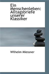 Ein Menschenleben: Alltagsbriefe Unserer Klassiker