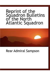 Reprint of the Squadron Bulletins of the North Atlantic Squadron