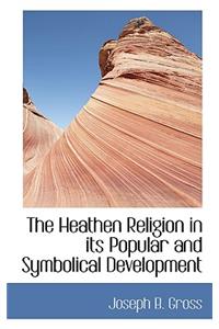The Heathen Religion in Its Popular and Symbolical Development