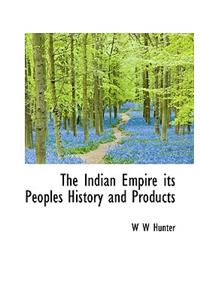 The Indian Empire Its Peoples History and Products