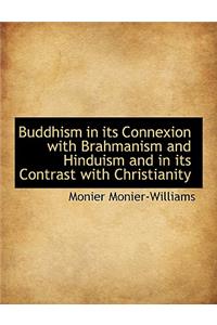 Buddhism in Its Connexion with Brahmanism and Hinduism and in Its Contrast with Christianity