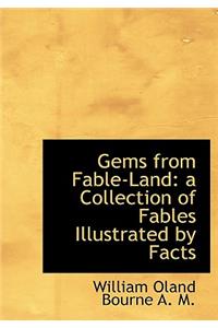 Gems from Fable-Land: A Collection of Fables Illustrated by Facts