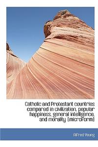 Catholic and Protestant Countries Compared in Civilization, Popular Happiness, General Intelligence,