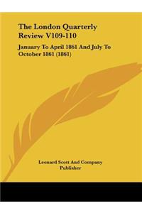 The London Quarterly Review V109-110
