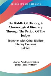 Riddle Of History, A Chronological Itinerary Through The Period Of The Judges