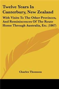 Twelve Years In Canterbury, New Zealand