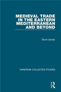 Medieval Trade in the Eastern Mediterranean and Beyond