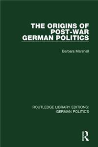 Origins of Post-War German Politics (Rle: German Politics)