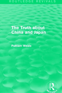 Truth about China and Japan (Routledge Revivals)