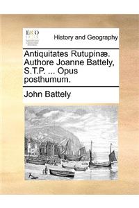 Antiquitates Rutupin]. Authore Joanne Battely, S.T.P. ... Opus Posthumum.