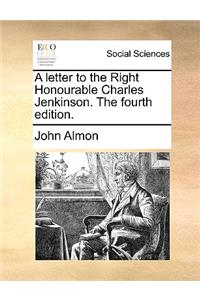 A Letter to the Right Honourable Charles Jenkinson. the Fourth Edition.