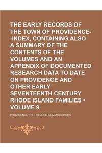 The Early Records of the Town of Providence--Index, Containing Also a Summary of the Contents of the Volumes and an Appendix of Documented Research Da