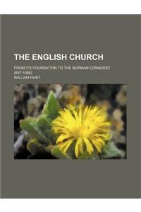 The English Church; From Its Foundation to the Norman Conquest (597-1066)