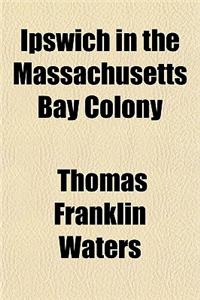 Ipswich in the Massachusetts Bay Colony