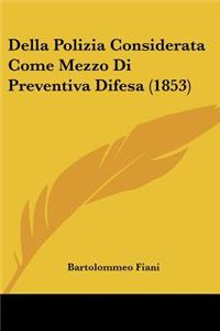 Della Polizia Considerata Come Mezzo Di Preventiva Difesa (1853)